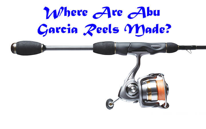 Where Are Abu Garcia Reels Made?