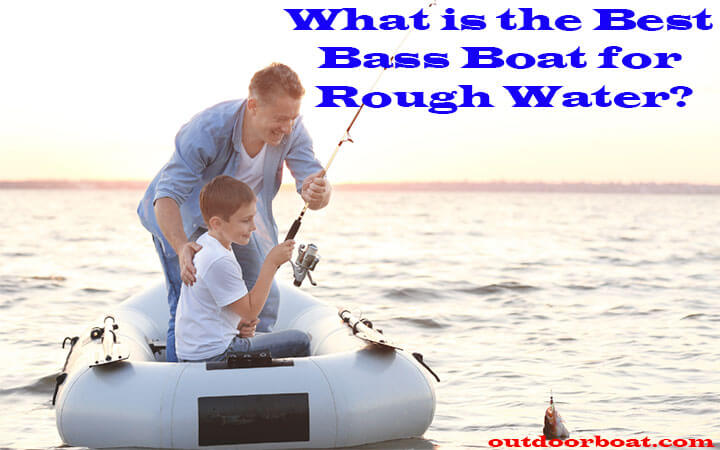 What is the Best Bass Boat for Rough Water?